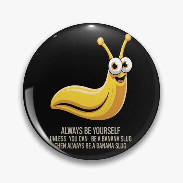 Item preview, Always Be Yourself Unless You Can Be A Banana Slug designed and sold by BlassmausArt.