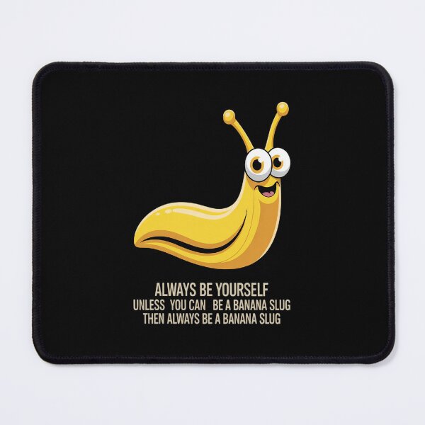 Item preview, Always Be Yourself Unless You Can Be A Banana Slug designed and sold by BlassmausArt.