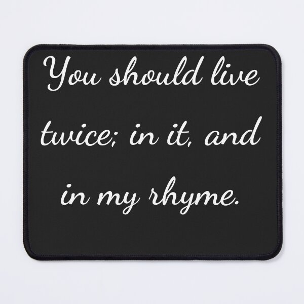 Item preview, "You should live twice; in it, and in my rhyme." - handwriting white designed and sold by ariksworld.