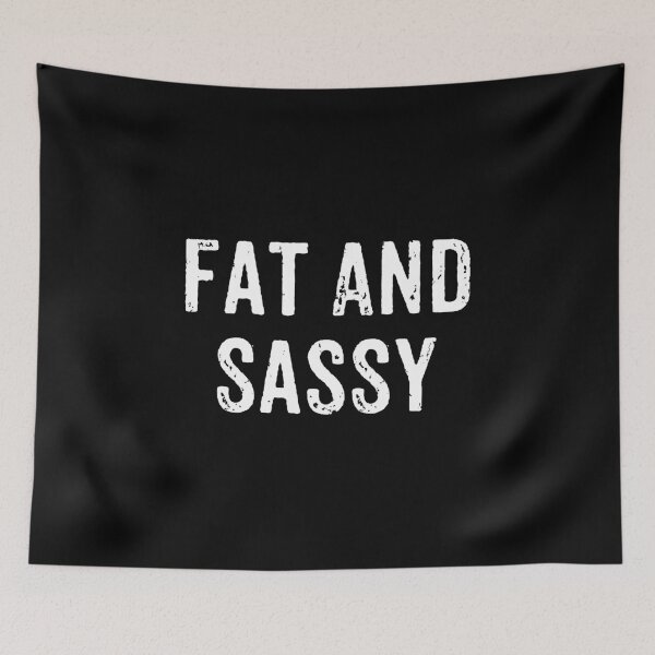Item preview, Fat And Sassy - Funny Sarcasm designed and sold by mauritayunza.