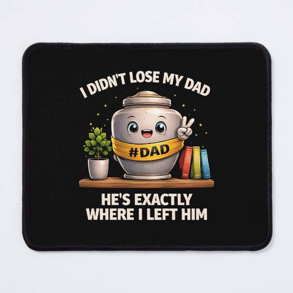 Item preview, I Didn't Lose My Dad He's Exactly Where I Left Him designed and sold by JODYSMORGAN.