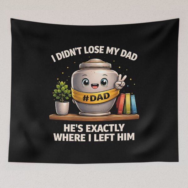 Item preview, I Didn't Lose My Dad He's Exactly Where I Left Him designed and sold by JODYSMORGAN.