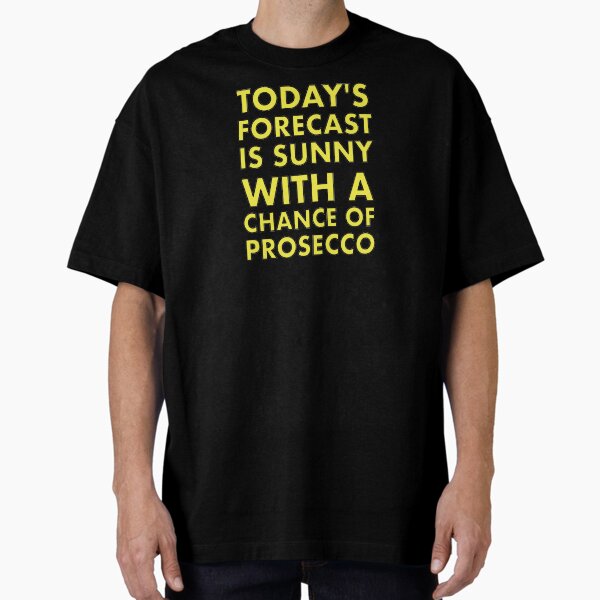Item preview, Today's Forecast is Sunny with a chance of Prosecco. designed and sold by VacationTees.