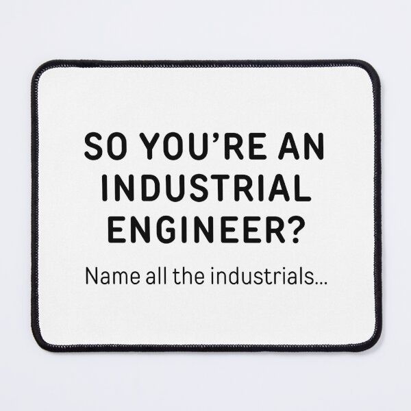 Item preview, So You’re An Industrial Engineer? Funny Meme designed and sold by ThePungineer.