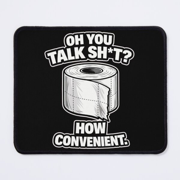Item preview, OH YOU TALK SH*T? HOW CONVENIENT. | Funny Sarcastic Toilet Humor T-Shirt designed and sold by Timeless Junction.