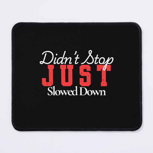 Item preview, Didn’t Stop Just Slowed Down Minimalist Motivational Design designed and sold by LyricsWear.