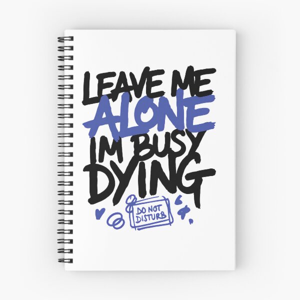 Item preview,  Leave Me Alone Busy Dying Quote designed and sold by IslandTyped.