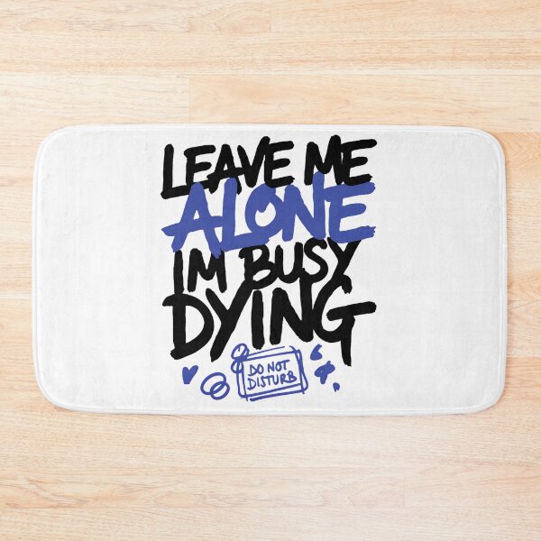 Item preview,  Leave Me Alone Busy Dying Quote designed and sold by IslandTyped.