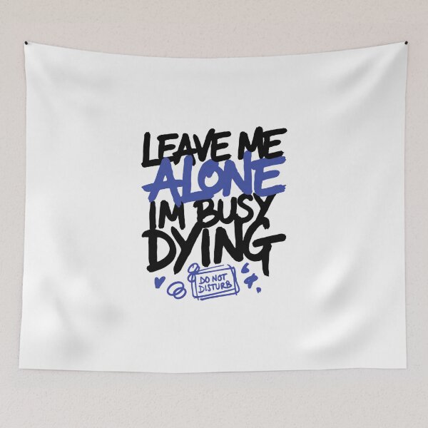 Item preview,  Leave Me Alone Busy Dying Quote designed and sold by IslandTyped.