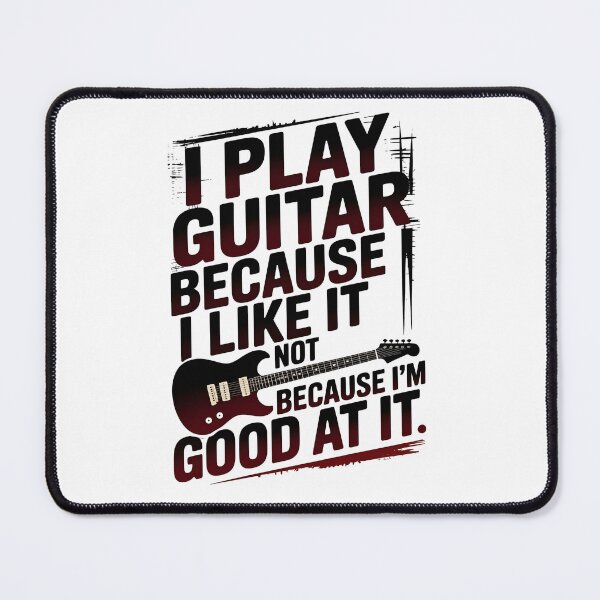 Item preview, I Play Guitar Because I Like It Not Because I'm Good At It – Funny Guitar Player Quote Design designed and sold by Lina Caro.