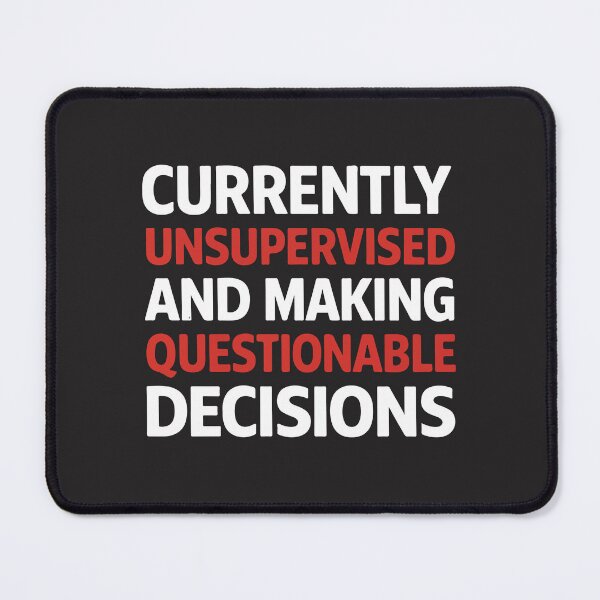 Item preview, Currently Unsupervised Funny Sarcastic Quote Making Questionable Decisions Humor Design designed and sold by BrookePage271.