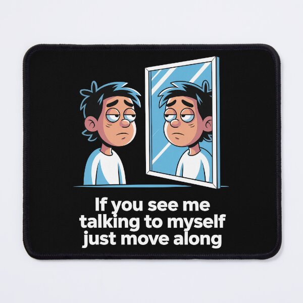 Item preview, If You See Me Talking to Myself Just Move Along designed and sold by Millsoft.