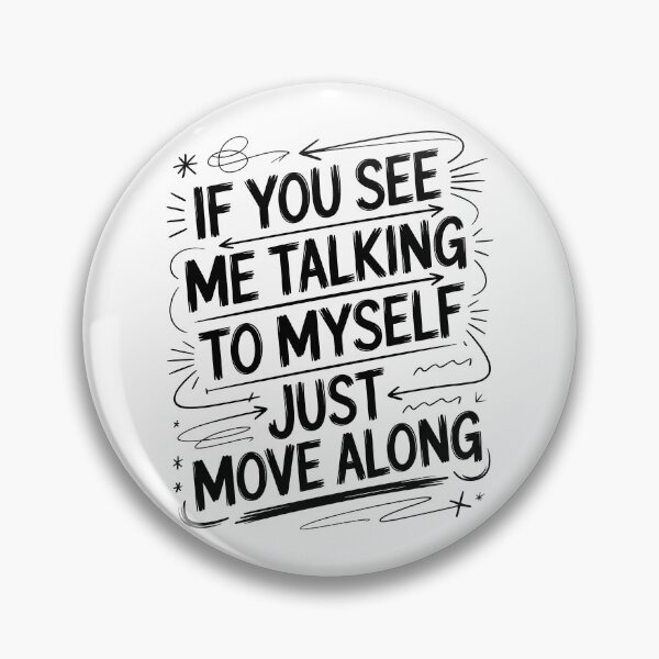Item preview, If You See Me Talking to Myself Just Move Along designed and sold by Millsoft.