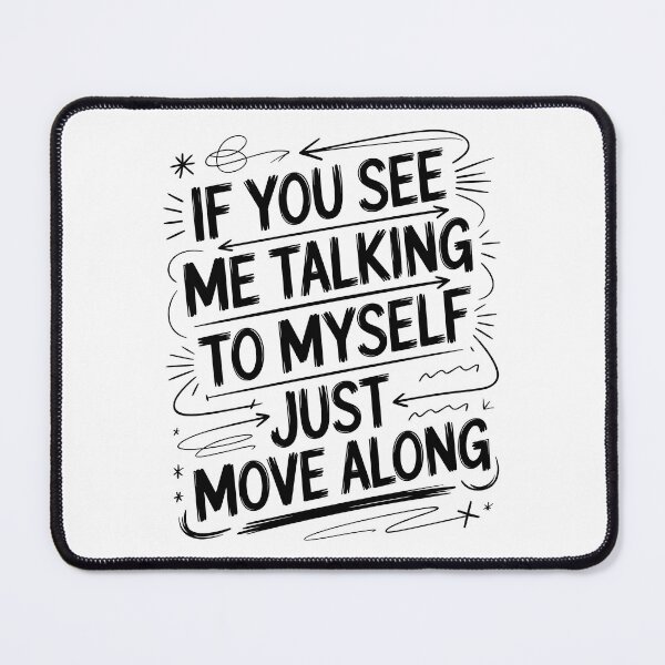 Item preview, If You See Me Talking to Myself Just Move Along designed and sold by Millsoft.
