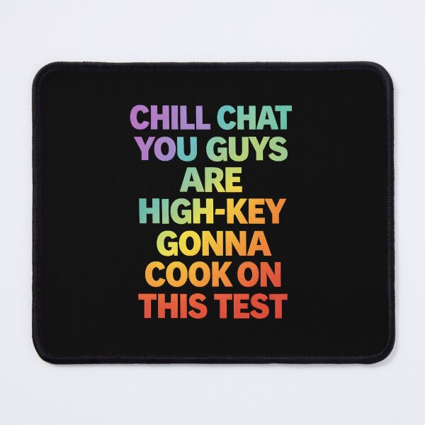 Item preview, Chill Chat You Guys are High Key Gon' Cook On This Test designed and sold by JODYSMORGAN.
