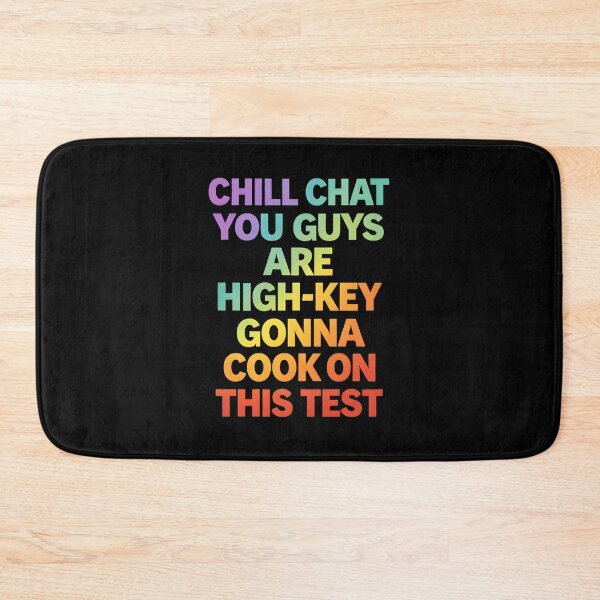 Item preview, Chill Chat You Guys are High Key Gon' Cook On This Test designed and sold by JODYSMORGAN.