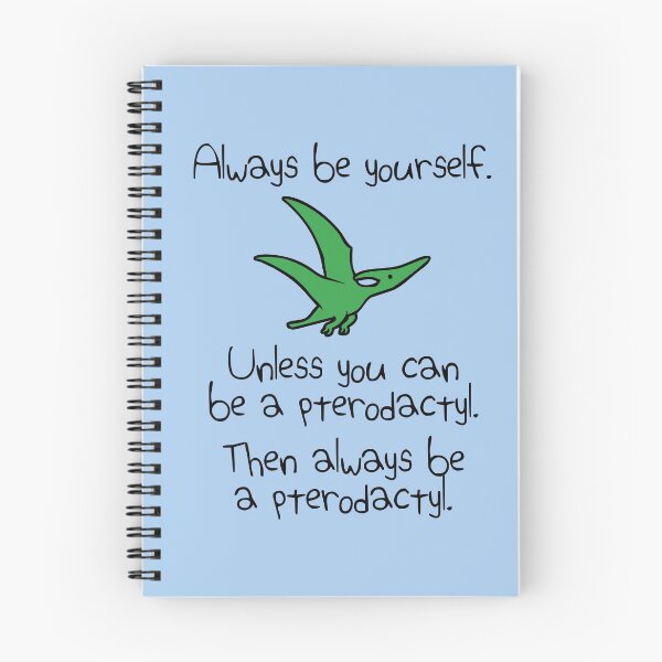 Item preview, Always Be Yourself, Unless You Can Be A Pterodactyl designed and sold by jezkemp.