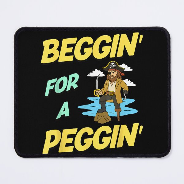 Item preview, Funny Pirate Peg Leg Beggin For A Peggin Sarcastic Nautical Sailing Humor designed and sold by Clyrexor.