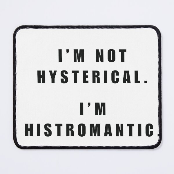Item preview, I'm Not Hysterical. I'm Histromantic. designed and sold by fern magic.