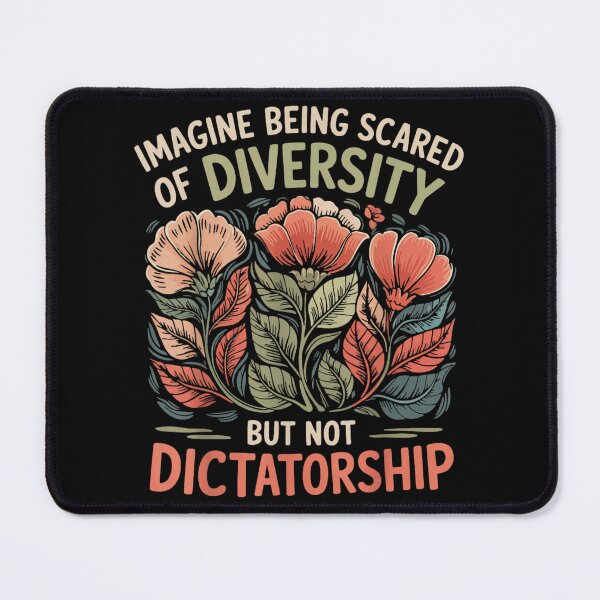 Item preview, Imagine Being Scared Of Diversity But Not Dictatorship Floral Political Quote designed and sold by Plonkylar.
