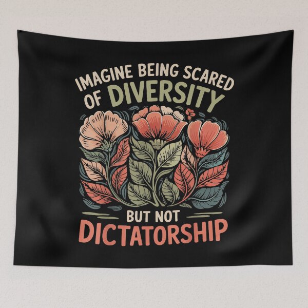 Item preview, Imagine Being Scared Of Diversity But Not Dictatorship Floral Political Quote designed and sold by Plonkylar.