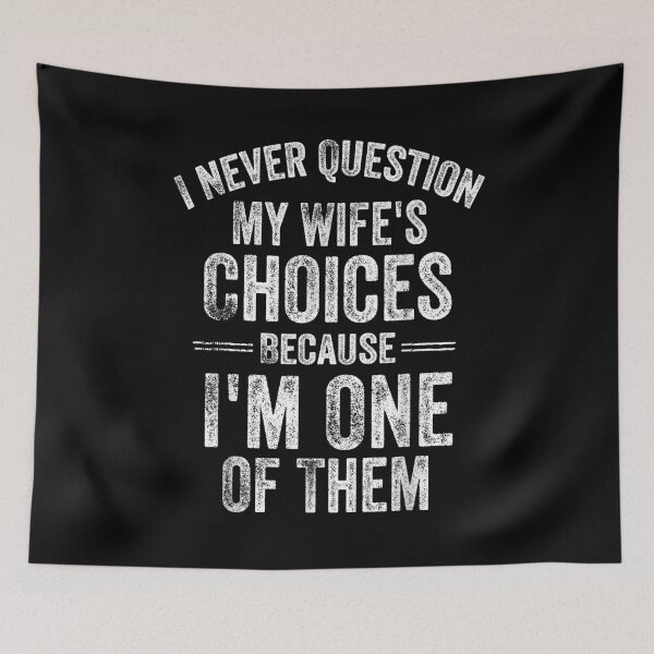 Item preview, I Never Question My Wife's Choices Because I Am One Of Them designed and sold by Buzzlekrun.