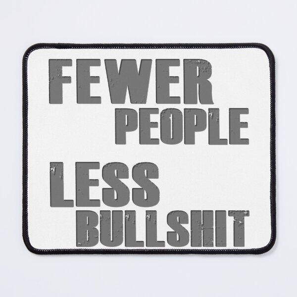 Item preview, Fewer People, Less Bullshit. designed and sold by MSM Designs.
