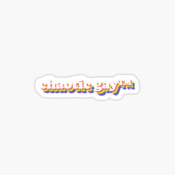 CHAOTIC GAY Sticker