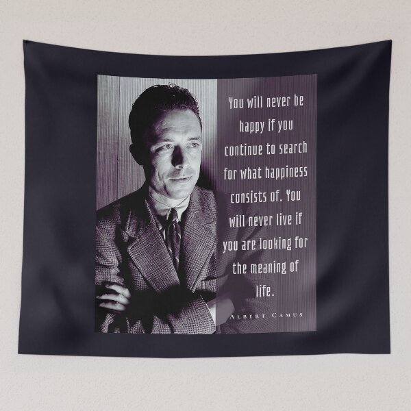 Item preview, Albert Camus black and white portrait and quote: You will never be happy if you continue to search for what happiness consists of.... designed and sold by artbleed.