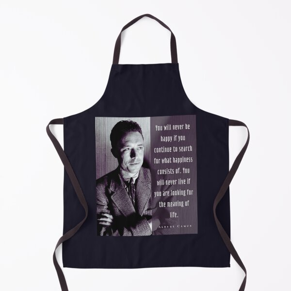 Item preview, Albert Camus black and white portrait and quote: You will never be happy if you continue to search for what happiness consists of.... designed and sold by artbleed.