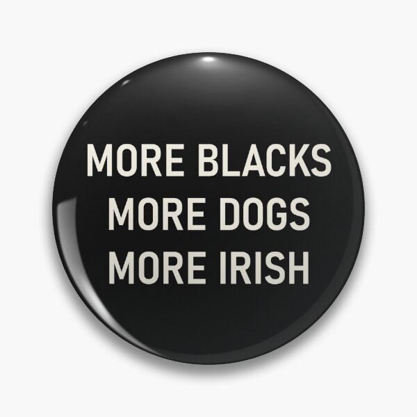 Item preview, More Blacks More Dogs More Irish designed and sold by Oilliphéist.