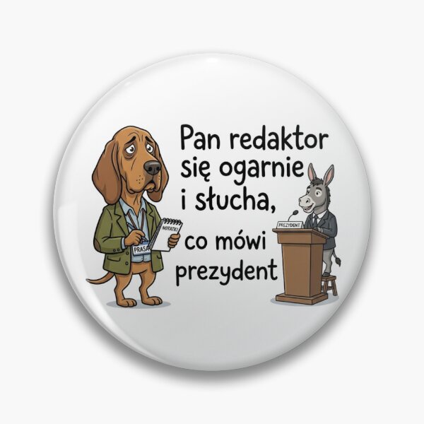 Item preview, Pan redaktor się ogarnie i słucha, co mówi prezydent designed and sold by ViviArtix.