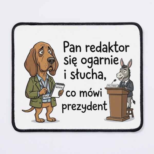Item preview, Pan redaktor się ogarnie i słucha, co mówi prezydent designed and sold by ViviArtix.