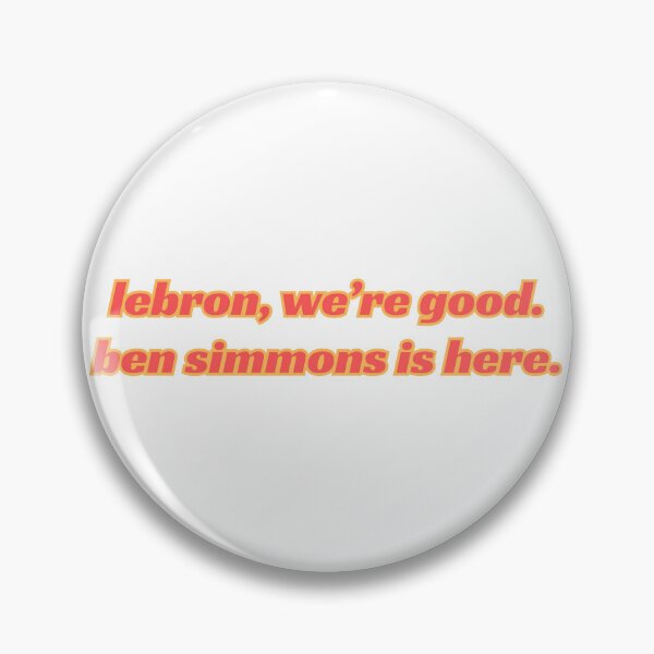 Item preview, lebron, we're good. ben simmons is here. designed and sold by appleseider.