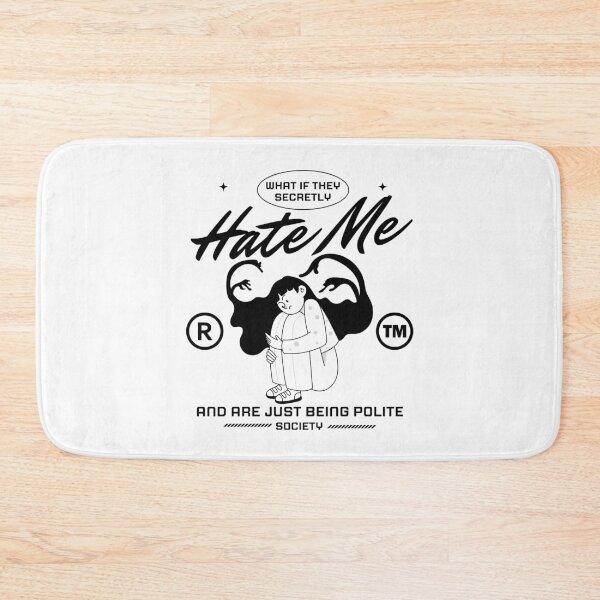 Item preview, What if they secretly hate me and are just being polite designed and sold by Peerless-Prime.