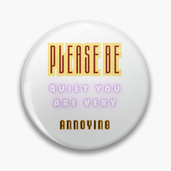 Item preview, Please Be Quiet You Are Very Annoying Funny Sarcastic Quote T-Shirt Design designed and sold by Soul Ink.