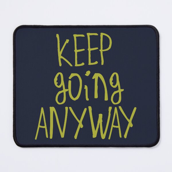 Item preview, Keep Going Anyway designed and sold by kinpirks.