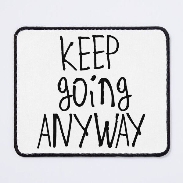 Item preview, Keep Going Anyway designed and sold by kinpirks.