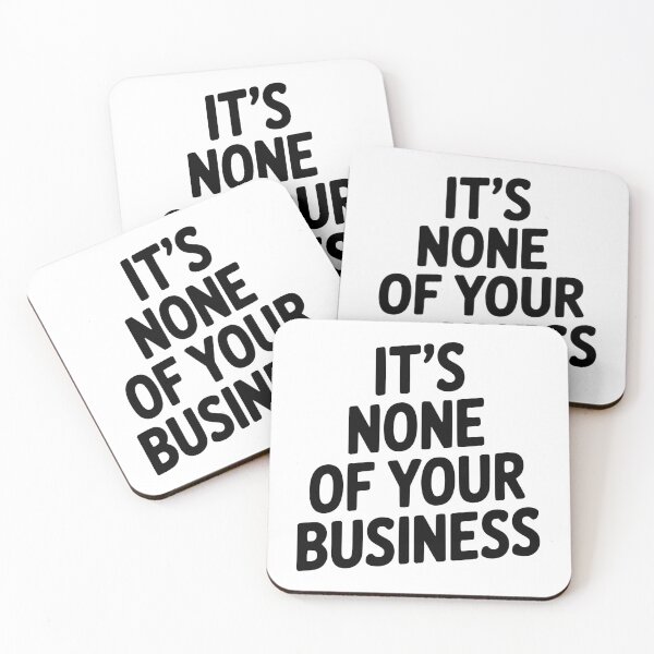 Item preview, It's None of Your Business designed and sold by Frank Ring.
