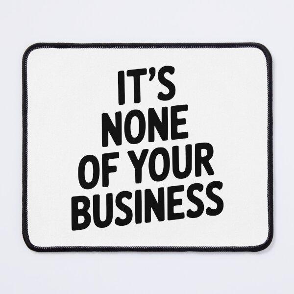 Item preview, It's None of Your Business designed and sold by Frank Ring.