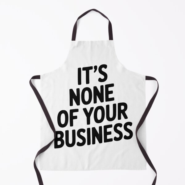 Item preview, It's None of Your Business designed and sold by Frank Ring.