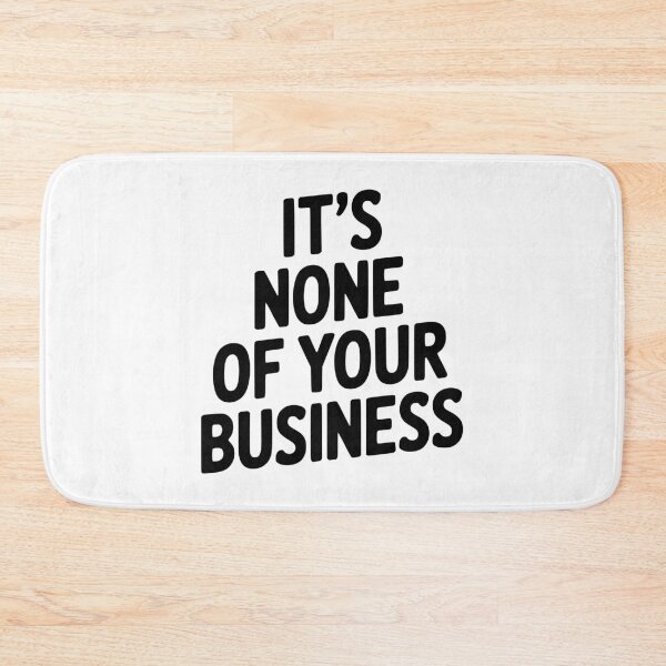 Item preview, It's None of Your Business designed and sold by Frank Ring.