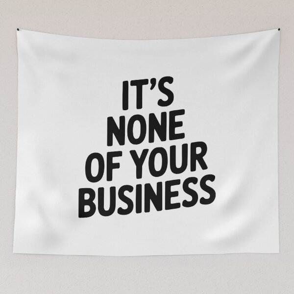 Item preview, It's None of Your Business designed and sold by Frank Ring.