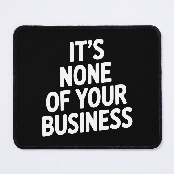 Item preview, It's None of Your Business designed and sold by Frank Ring.