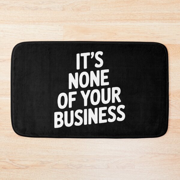Item preview, It's None of Your Business designed and sold by Frank Ring.