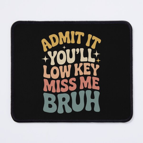Item preview, ADMIT IT  YOU'LL LOW KEY MISS ME BRUH designed and sold by jkrphoto.