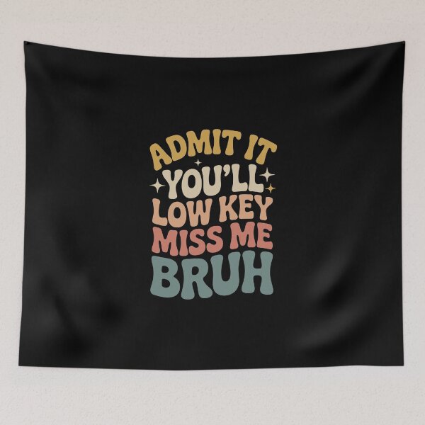 Item preview, ADMIT IT  YOU'LL LOW KEY MISS ME BRUH designed and sold by jkrphoto.