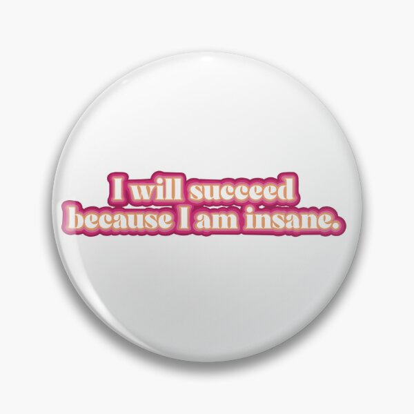 Item preview, I Will Succeed Because I am Insane designed and sold by ji!!ian.