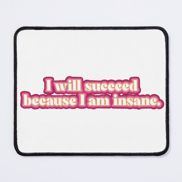 Item preview, I Will Succeed Because I am Insane designed and sold by ji!!ian.