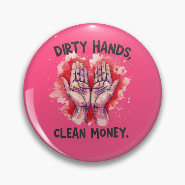 Item preview, “Dirty hands, clean money.” designed and sold by Grixel's Paang Gala Shop.